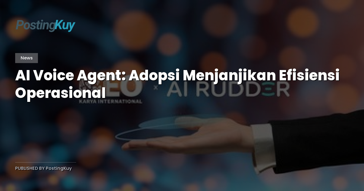 AI Voice Agent: Adopsi Menjanjikan Efisiensi Operasional