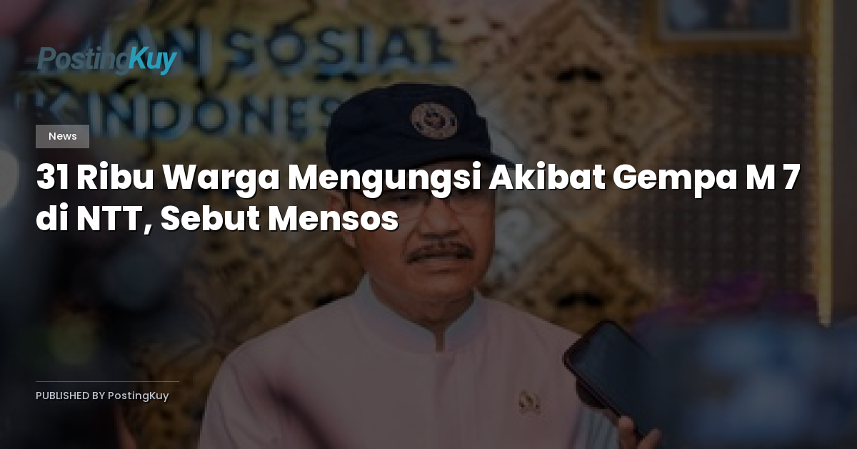31 Ribu Warga Mengungsi Akibat Gempa M 7 di NTT, Sebut Mensos