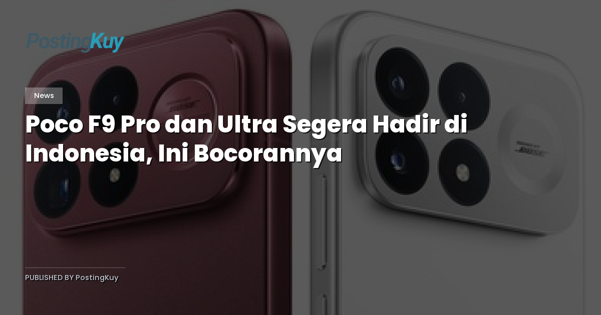 Poco F9 Pro dan Ultra Segera Hadir di Indonesia, Ini Bocorannya