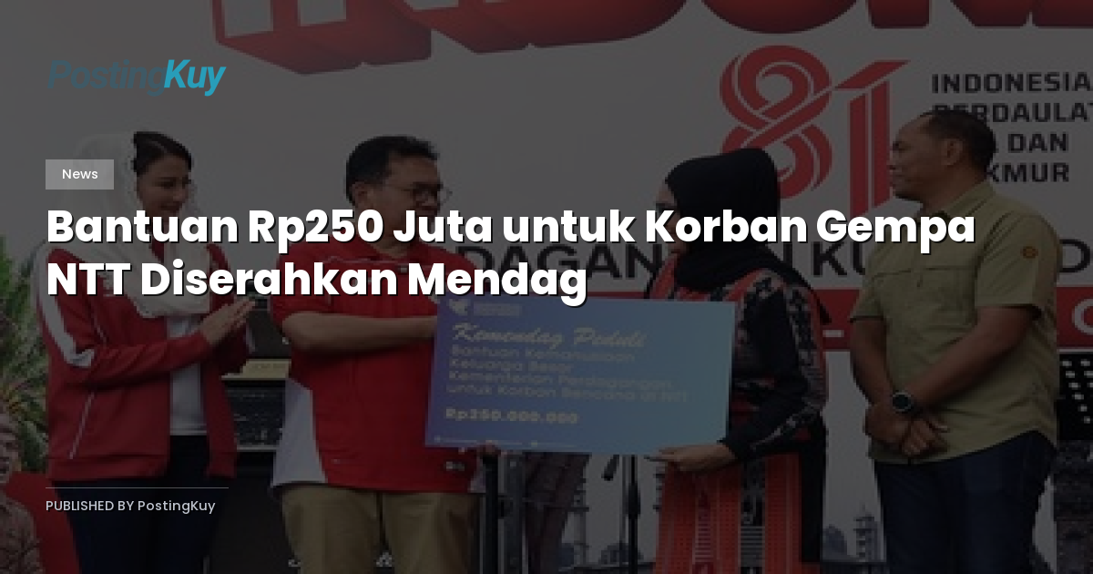 Bantuan Rp250 Juta untuk Korban Gempa NTT Diserahkan Mendag