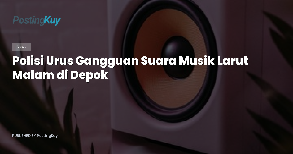 Polisi Urus Gangguan Suara Musik Larut Malam di Depok