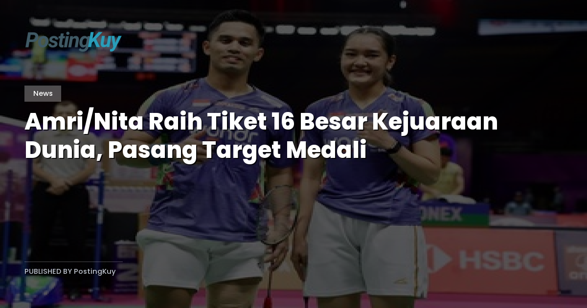 Amri/Nita Raih Tiket 16 Besar Kejuaraan Dunia, Pasang Target Medali