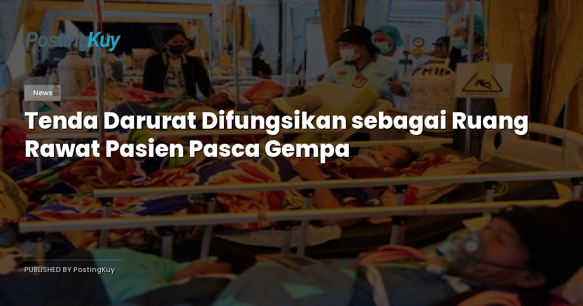Tenda Darurat Difungsikan sebagai Ruang Rawat Pasien Pasca Gempa
