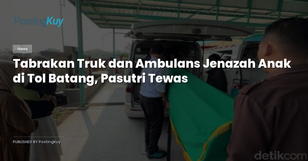 Tabrakan Truk dan Ambulans Jenazah Anak di Tol Batang, Pasutri Tewas