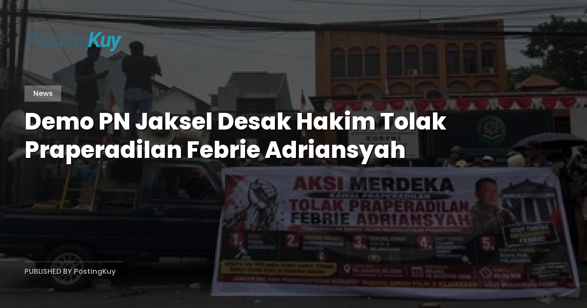 Demo PN Jaksel Desak Hakim Tolak Praperadilan Febrie Adriansyah