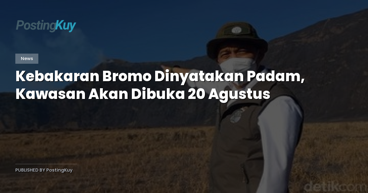 Kebakaran Bromo Dinyatakan Padam, Kawasan Akan Dibuka 20 Agustus