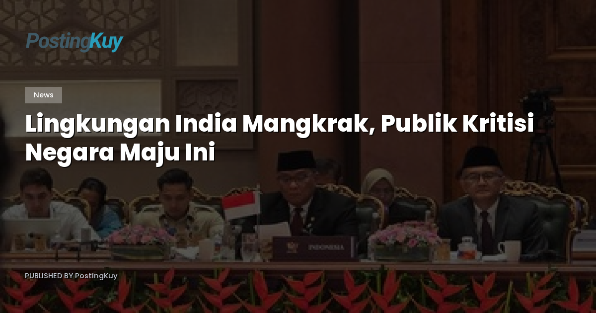 Lingkungan India Mangkrak, Publik Kritisi Negara Maju Ini