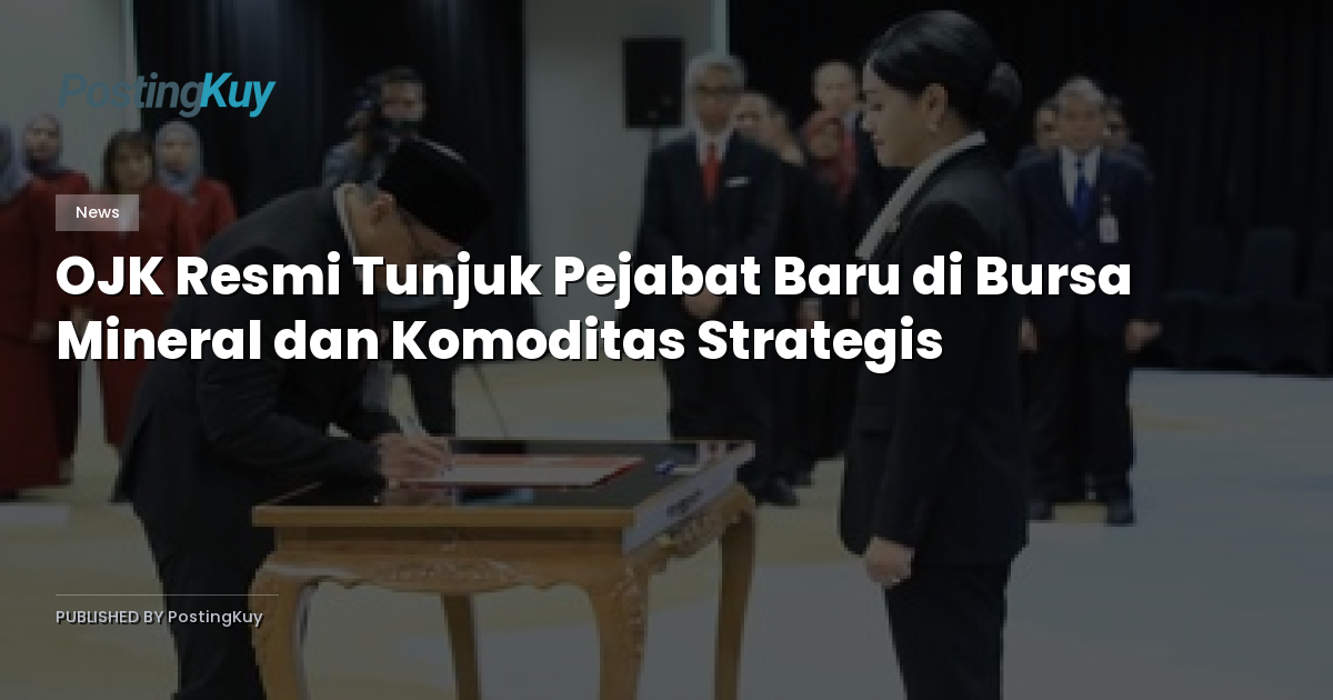 OJK Resmi Tunjuk Pejabat Baru di Bursa Mineral dan Komoditas Strategis