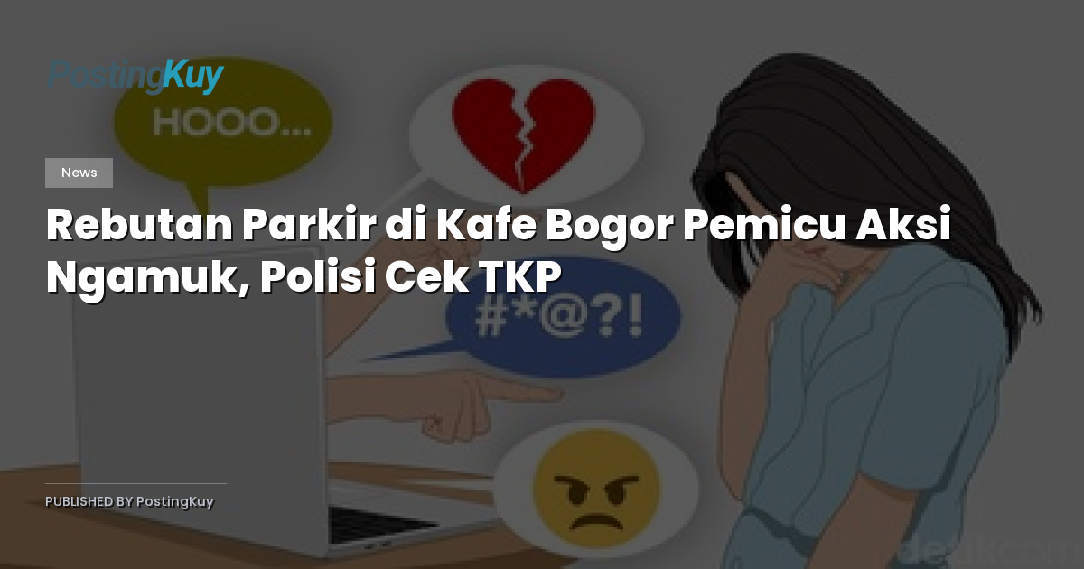 Rebutan Parkir di Kafe Bogor Pemicu Aksi Ngamuk, Polisi Cek TKP