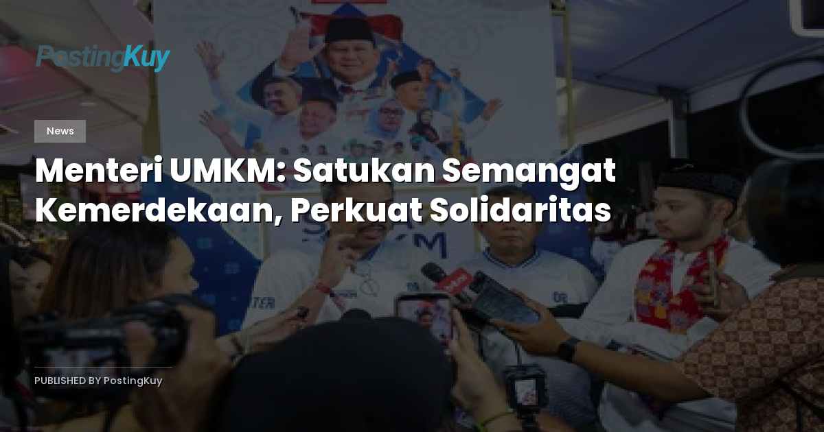 Menteri UMKM: Satukan Semangat Kemerdekaan, Perkuat Solidaritas