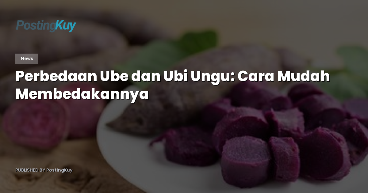 Perbedaan Ube dan Ubi Ungu: Cara Mudah Membedakannya