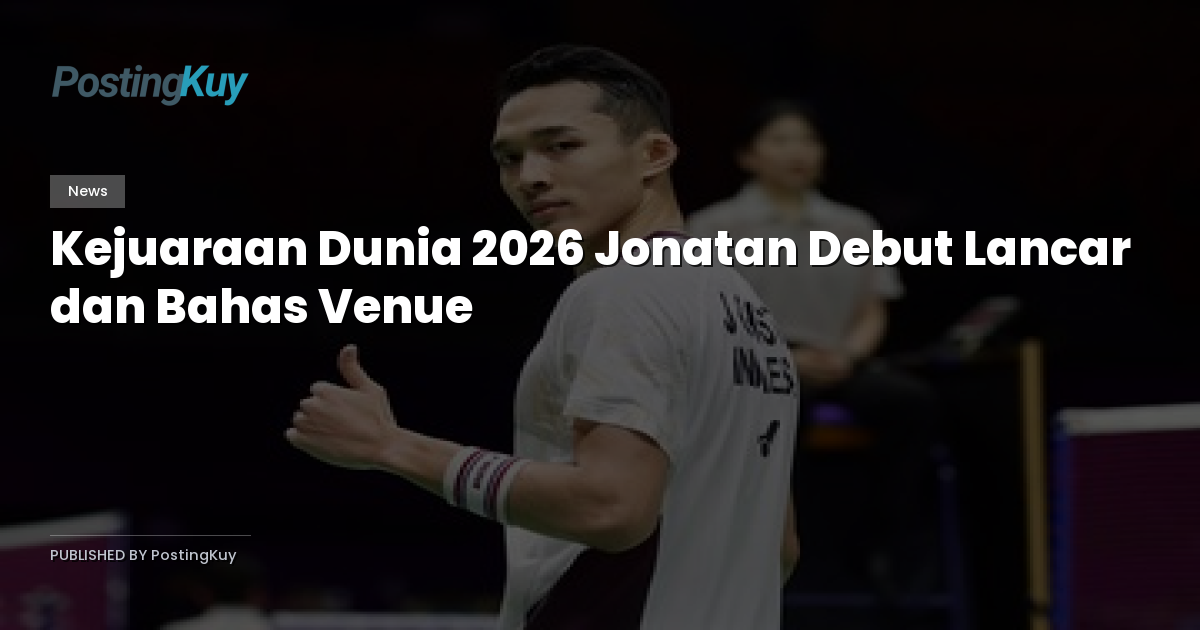 Kejuaraan Dunia 2026 Jonatan Debut Lancar dan Bahas Venue