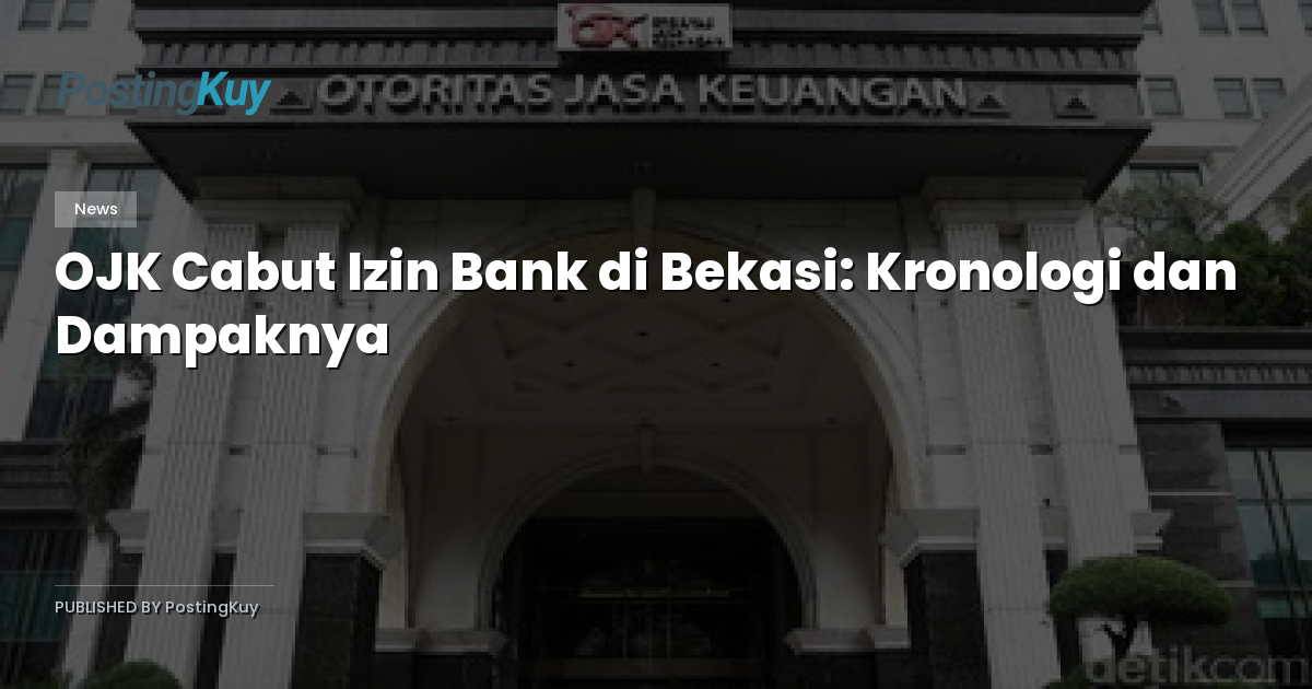 OJK Cabut Izin Bank di Bekasi: Kronologi dan Dampaknya