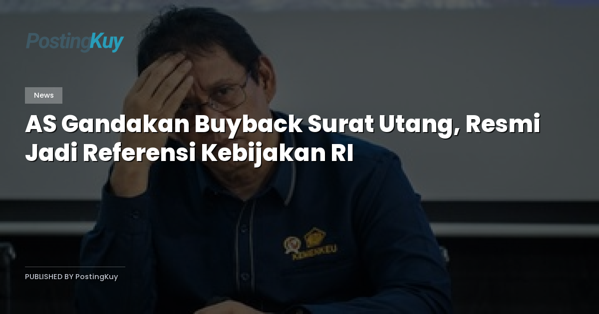 AS Gandakan Buyback Surat Utang, Resmi Jadi Referensi Kebijakan RI
