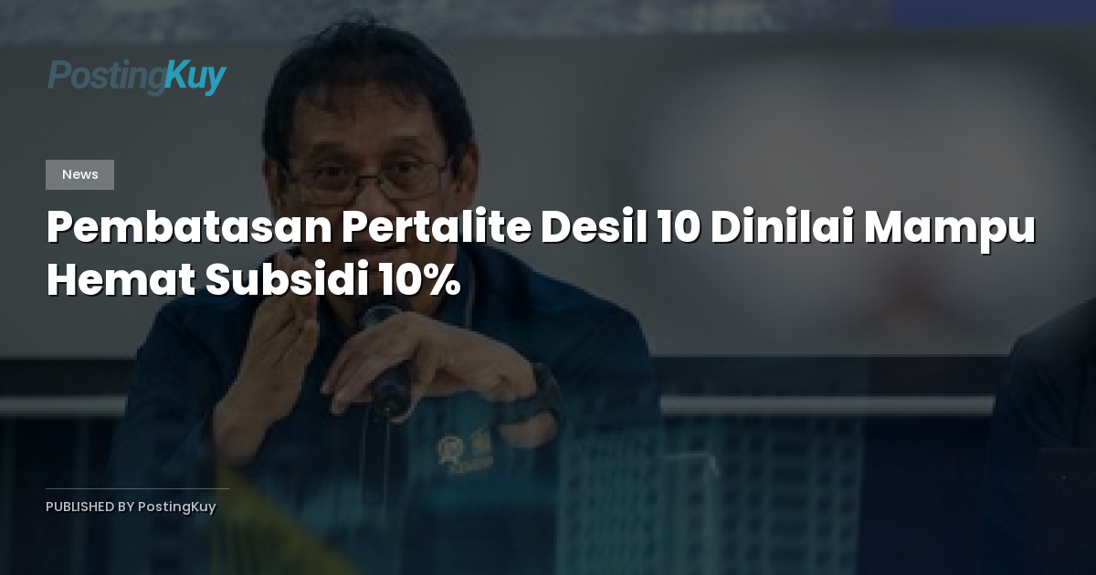 Pembatasan Pertalite Desil 10 Dinilai Mampu Hemat Subsidi 10%