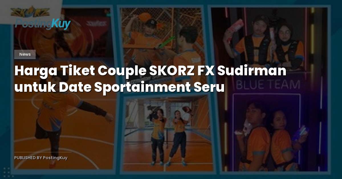 Harga Tiket Couple SKORZ FX Sudirman untuk Date Sportainment Seru