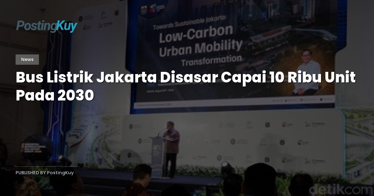 Bus Listrik Jakarta Disasar Capai 10 Ribu Unit Pada 2030