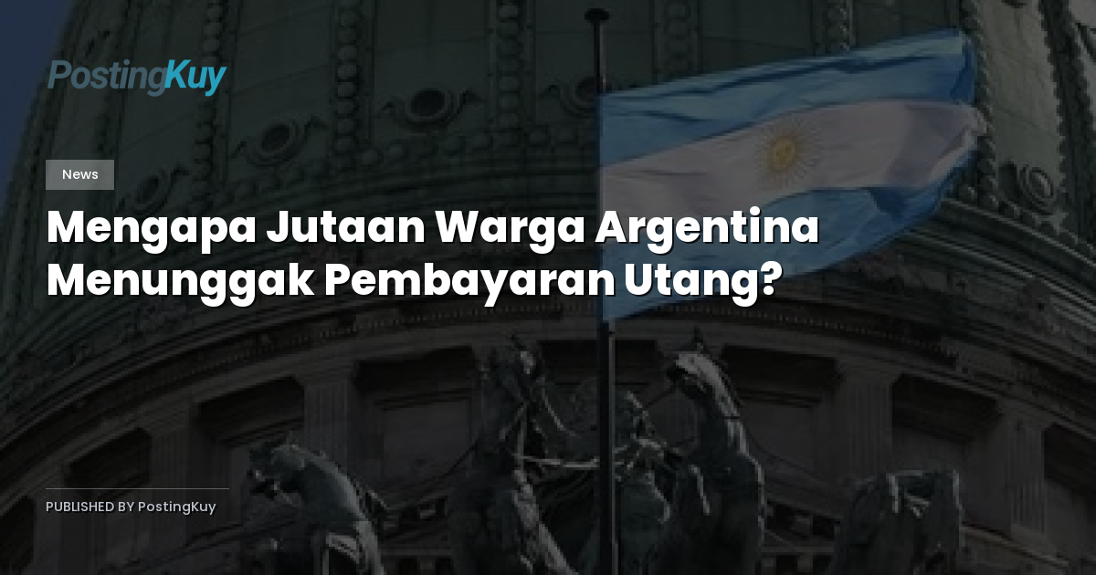 Mengapa Jutaan Warga Argentina Menunggak Pembayaran Utang?