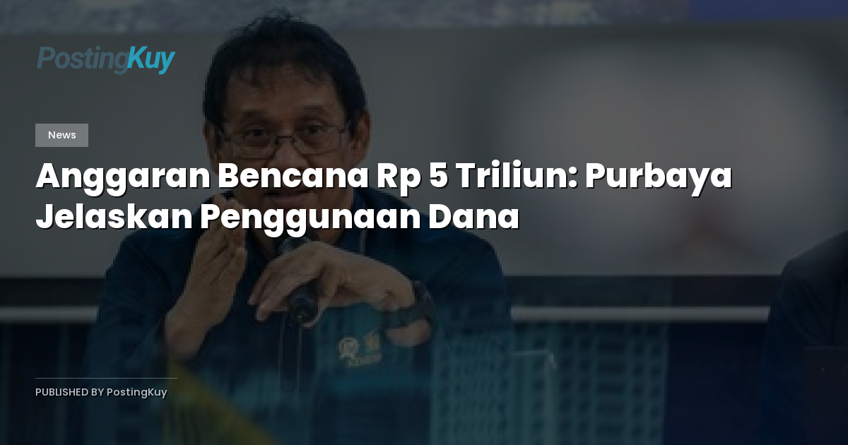 Anggaran Bencana Rp 5 Triliun: Purbaya Jelaskan Penggunaan Dana