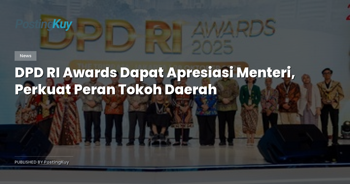 DPD RI Awards Dapat Apresiasi Menteri, Perkuat Peran Tokoh Daerah
