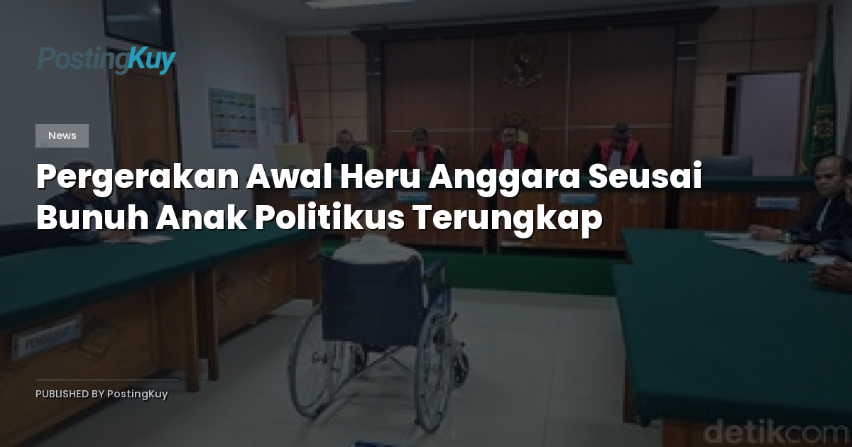 Pergerakan Awal Heru Anggara Seusai Bunuh Anak Politikus Terungkap