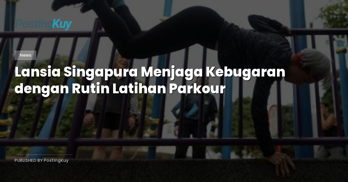 Lansia Singapura Menjaga Kebugaran dengan Rutin Latihan Parkour
