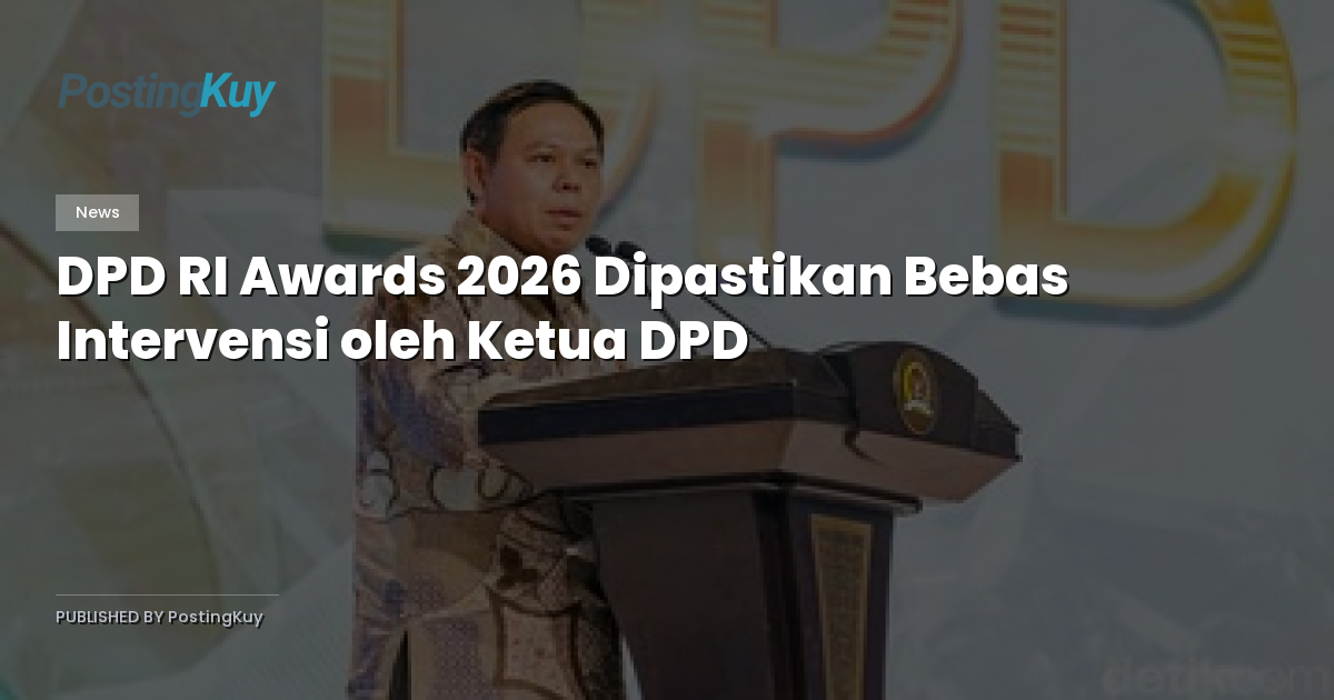 DPD RI Awards 2026 Dipastikan Bebas Intervensi oleh Ketua DPD