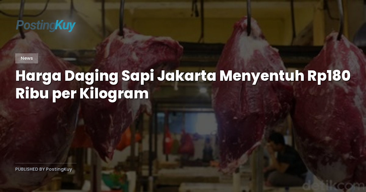 Harga Daging Sapi Jakarta Menyentuh Rp180 Ribu per Kilogram
