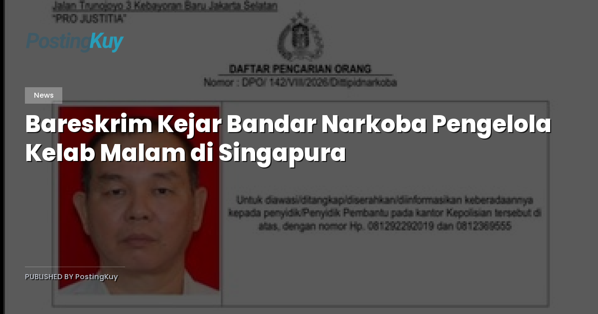 Bareskrim Kejar Bandar Narkoba Pengelola Kelab Malam di Singapura