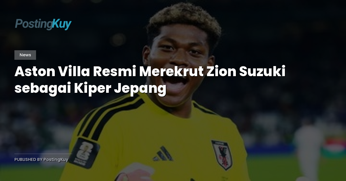 Aston Villa Resmi Merekrut Zion Suzuki sebagai Kiper Jepang