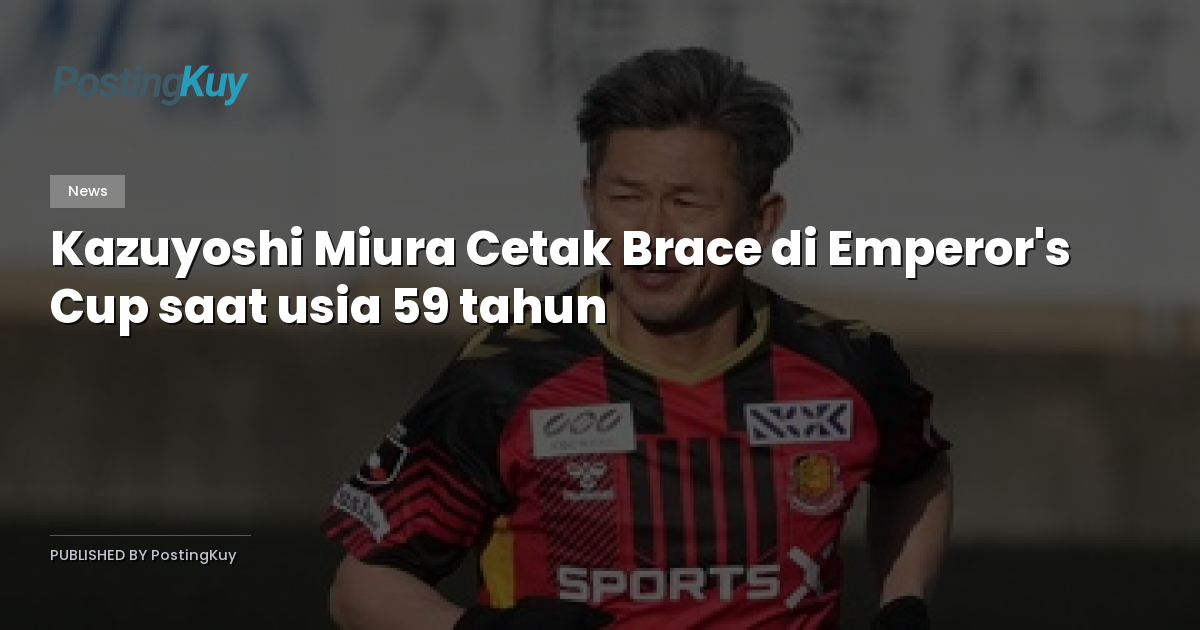 Kazuyoshi Miura Cetak Brace di Emperor's Cup saat usia 59 tahun