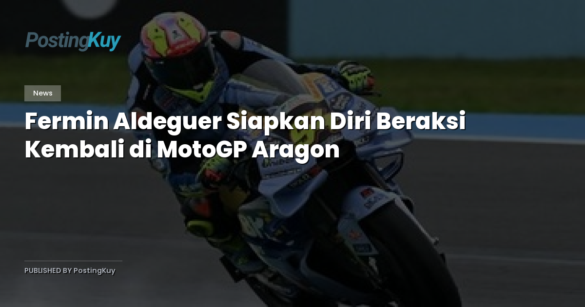 Fermin Aldeguer Siapkan Diri Beraksi Kembali di MotoGP Aragon