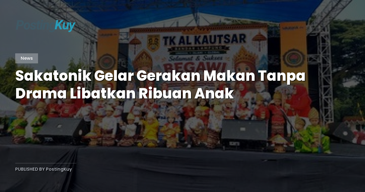 Sakatonik Gelar Gerakan Makan Tanpa Drama Libatkan Ribuan Anak