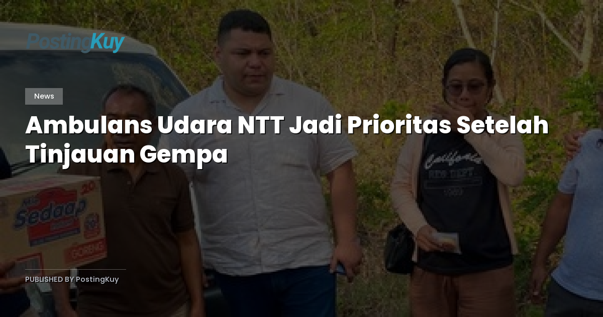 Ambulans Udara NTT Jadi Prioritas Setelah Tinjauan Gempa