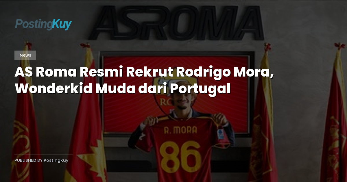 AS Roma Resmi Rekrut Rodrigo Mora, Wonderkid Muda dari Portugal