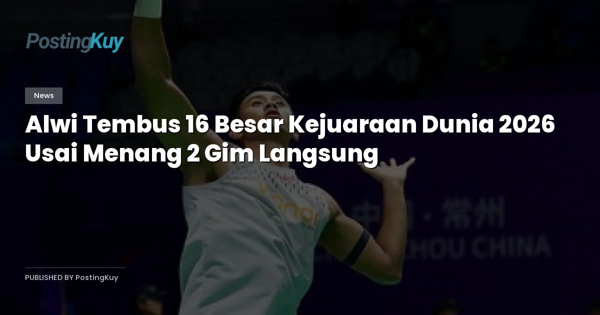 Alwi Tembus 16 Besar Kejuaraan Dunia 2026 Usai Menang 2 Gim Langsung