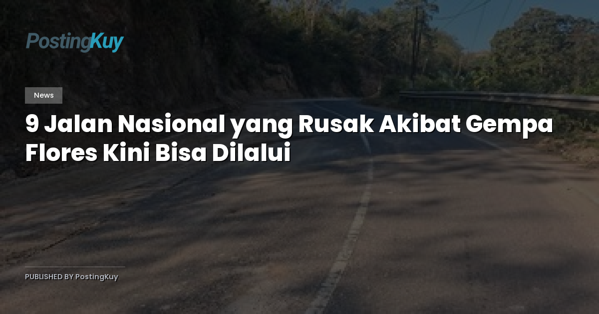 9 Jalan Nasional yang Rusak Akibat Gempa Flores Kini Bisa Dilalui