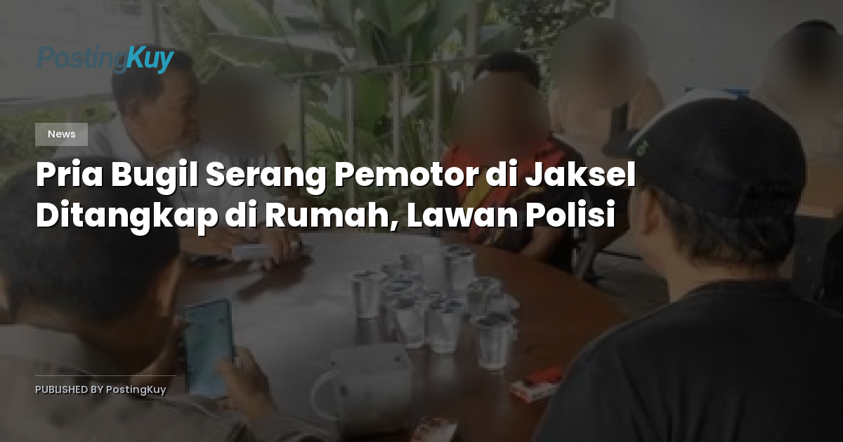 Pria Bugil Serang Pemotor di Jaksel Ditangkap di Rumah, Lawan Polisi