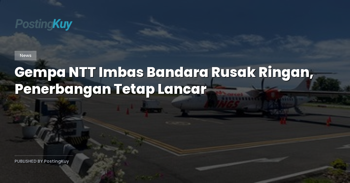 Gempa NTT Imbas Bandara Rusak Ringan, Penerbangan Tetap Lancar