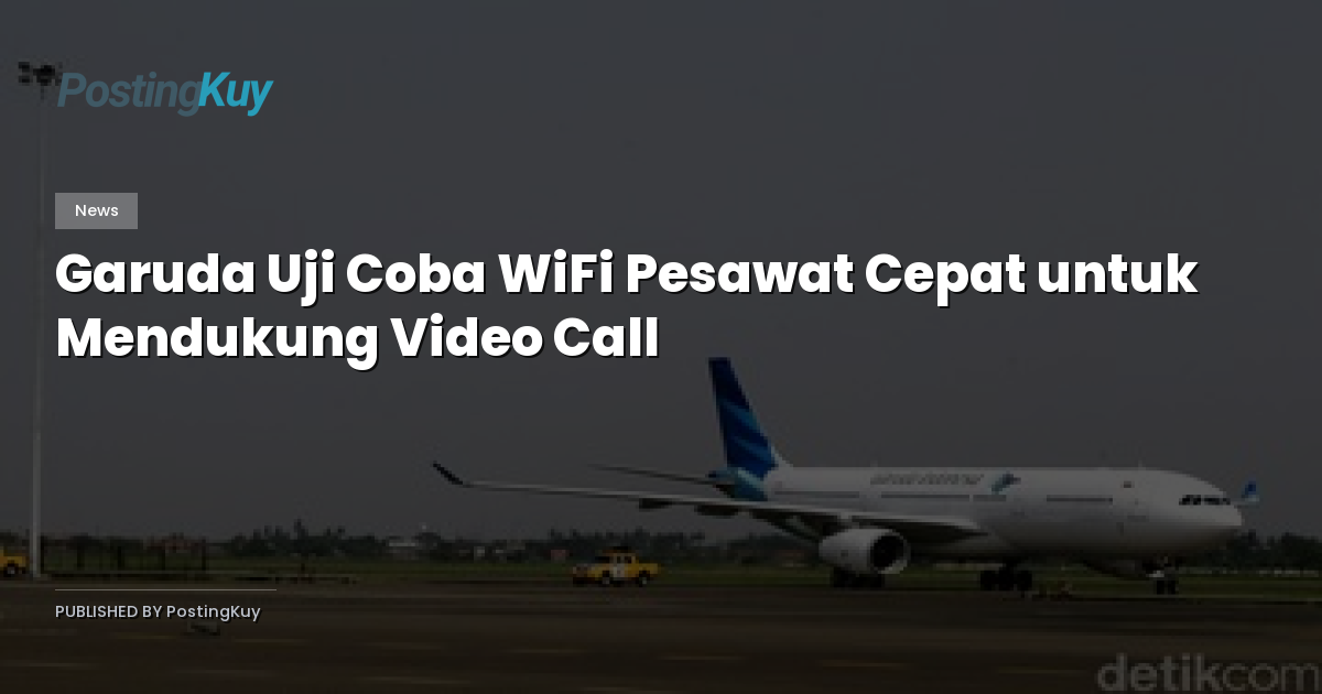 Garuda Uji Coba WiFi Pesawat Cepat untuk Mendukung Video Call