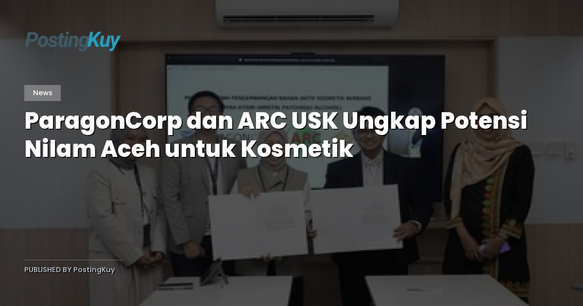 ParagonCorp dan ARC USK Ungkap Potensi Nilam Aceh untuk Kosmetik