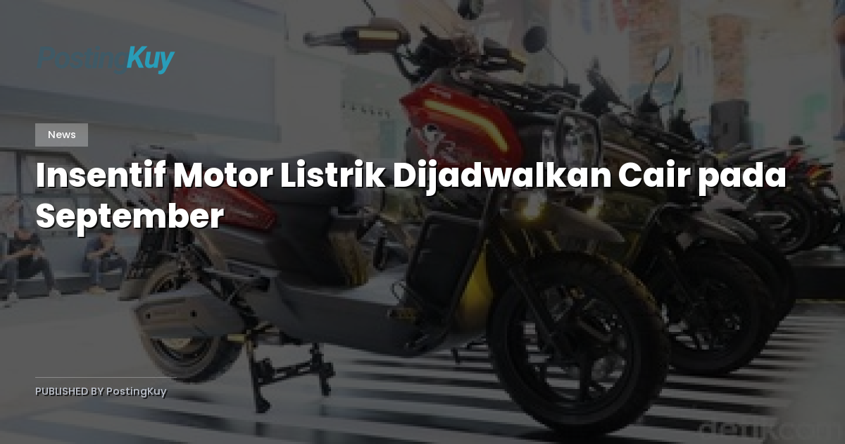 Insentif Motor Listrik Dijadwalkan Cair pada September