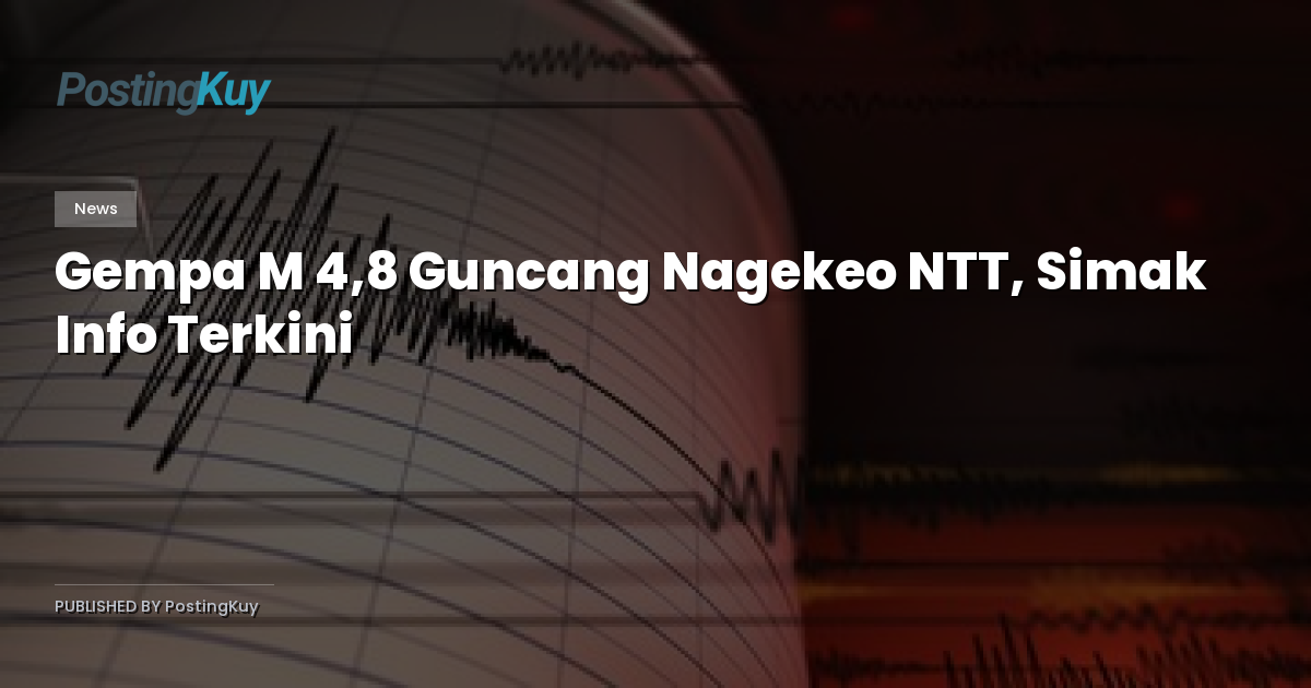 Gempa M 4,8 Guncang Nagekeo NTT, Simak Info Terkini