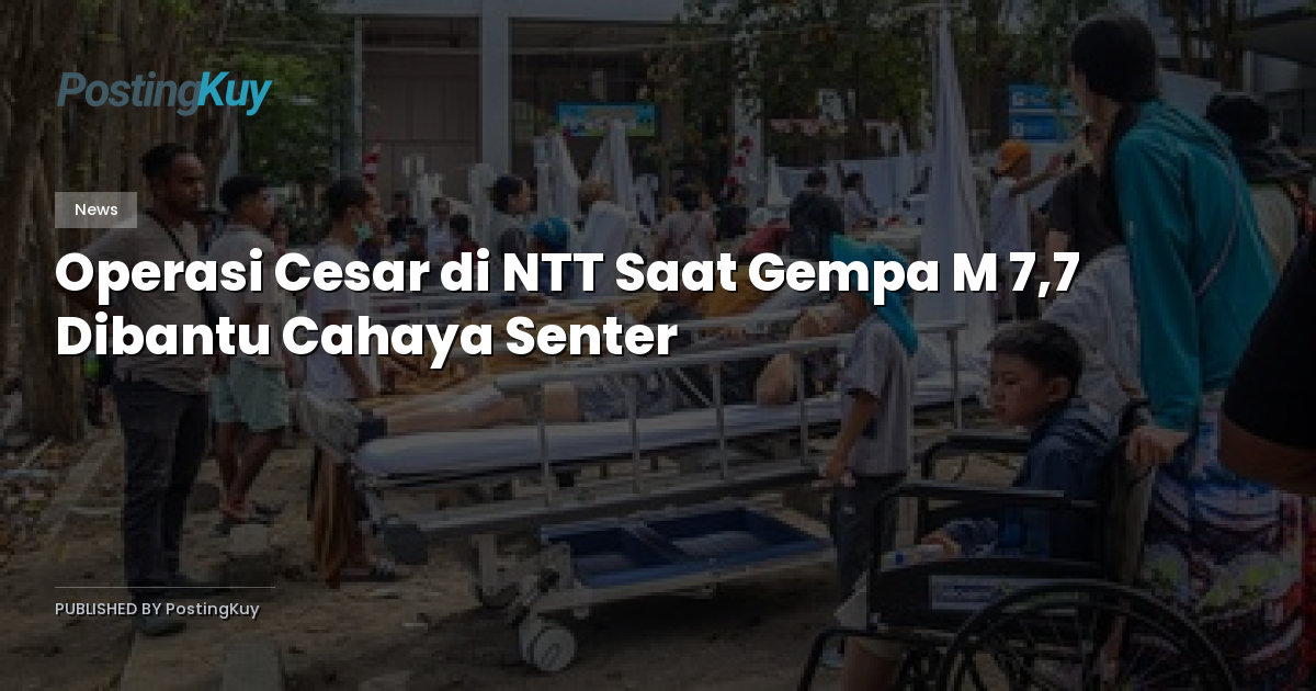 Operasi Cesar di NTT Saat Gempa M 7,7 Dibantu Cahaya Senter