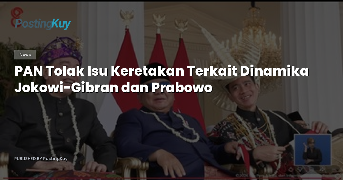 PAN Tolak Isu Keretakan Terkait Dinamika Jokowi-Gibran dan Prabowo