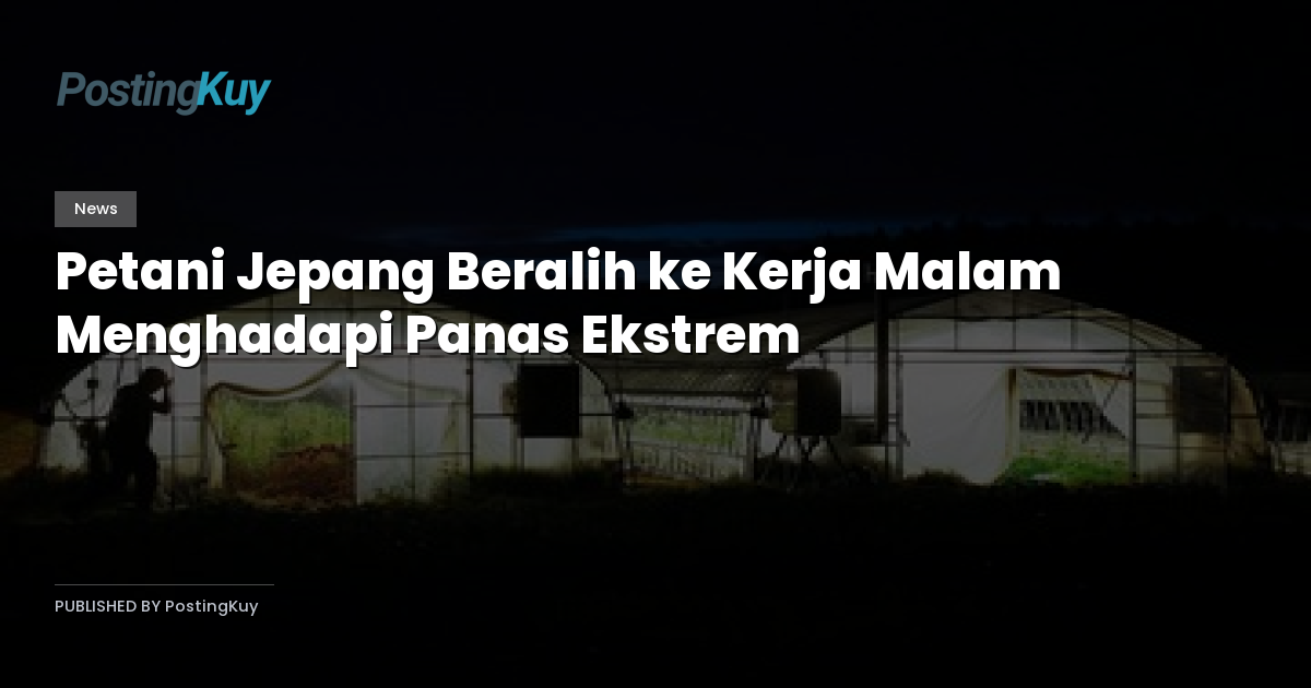 Petani Jepang Beralih ke Kerja Malam Menghadapi Panas Ekstrem