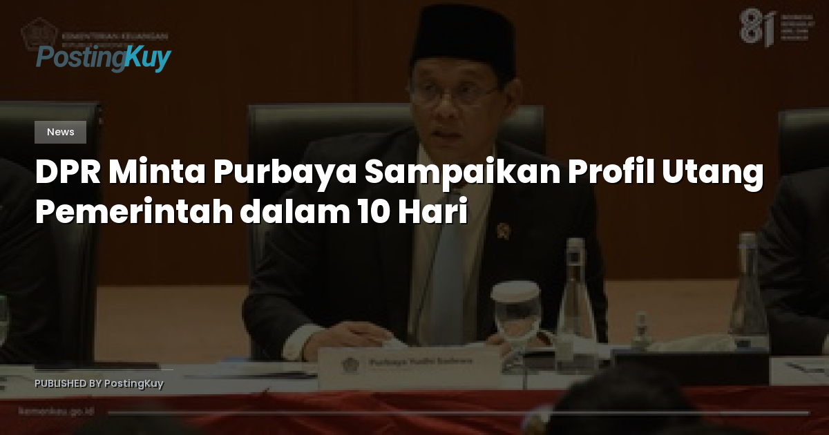 DPR Minta Purbaya Sampaikan Profil Utang Pemerintah dalam 10 Hari