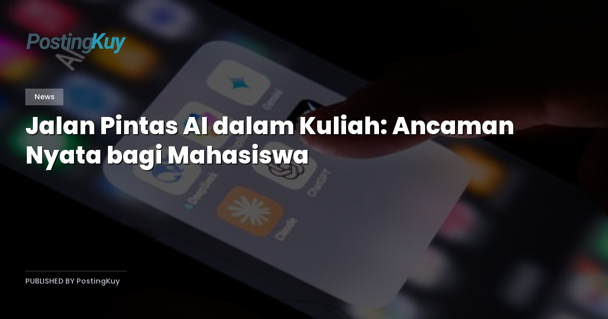 Jalan Pintas AI dalam Kuliah: Ancaman Nyata bagi Mahasiswa