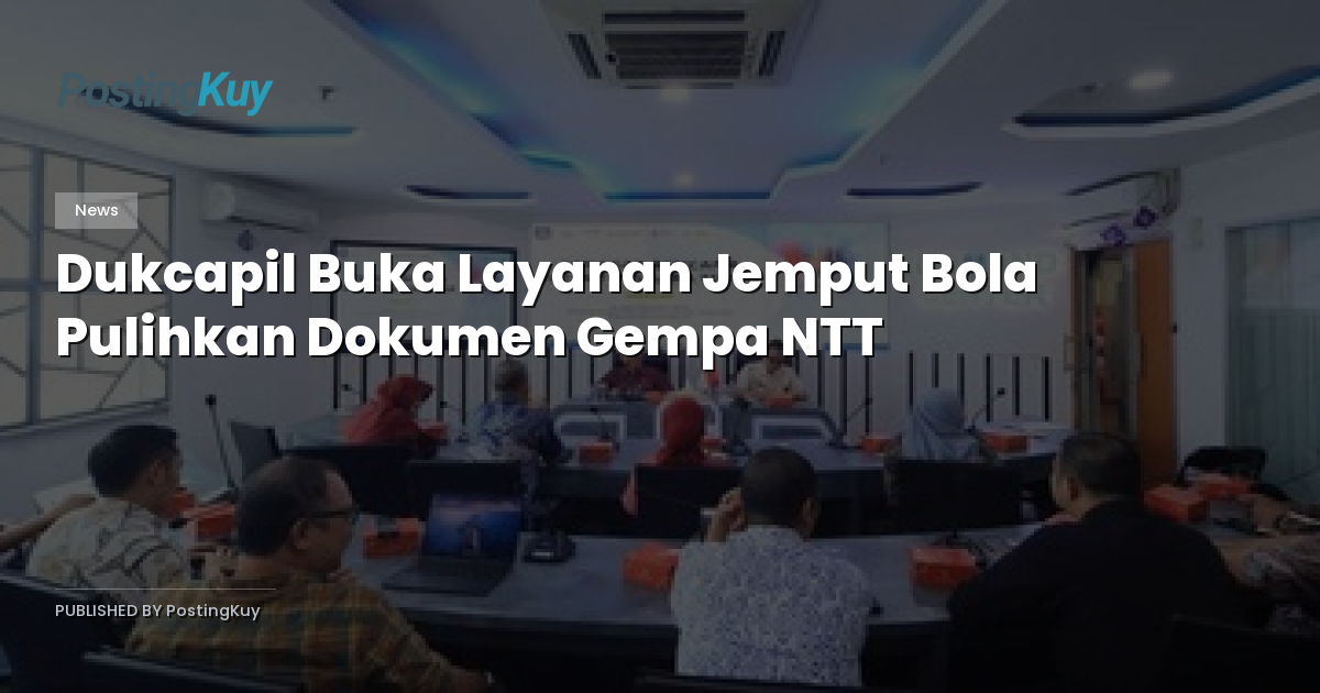 Dukcapil Buka Layanan Jemput Bola Pulihkan Dokumen Gempa NTT