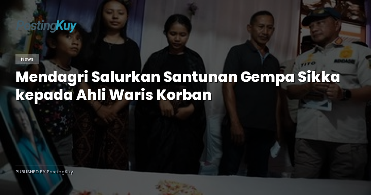 Mendagri Salurkan Santunan Gempa Sikka kepada Ahli Waris Korban